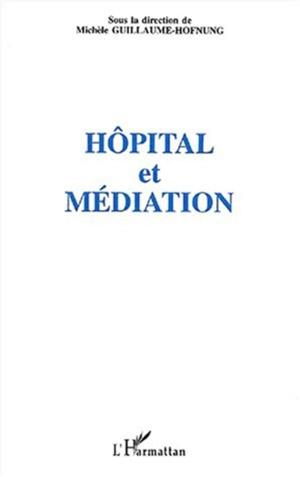 Colloque hôpital et médiation : 19 novembre 1999, Faculté Jean-Monnet - Colloque Hôpital et médiation (1999 ; Orsay, Essonne)