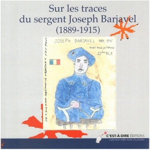 Sur les traces du sergent Joseph Barjavel (1881-915) - Emmanuel Jantet