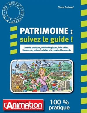 Patrimoine : suivez le guide ! : conseils pratiques, méthodologiques, infos utiles, ressources, pistes d'activités et 6 projets clés en main - Florent Contassot