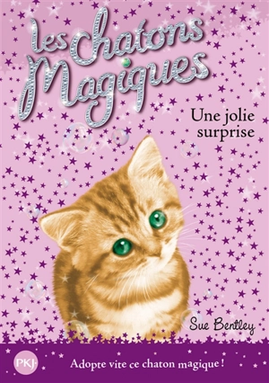 Les chatons magiques. Vol. 1. Une jolie surprise - Sue Bentley