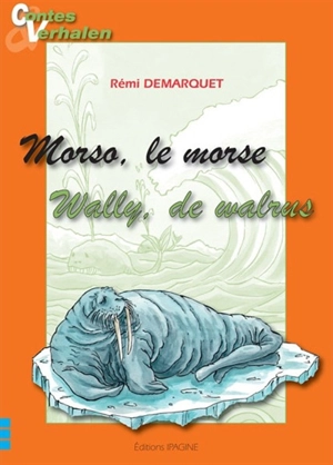 Morso, le morse. Wally, de walrus - Rémi Démarquet