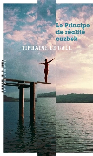 Le principe de réalité ouzbek - Tiphaine Le Gall