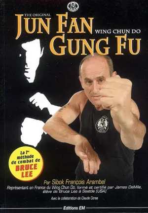 Jun Fan gung fu : the original wing chun do - François Arambel