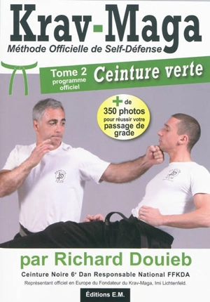 J'apprends le krav-maga : méthode officielle de self-défense. Vol. 2. Programme officiel de la ceinture verte - Richard Douieb