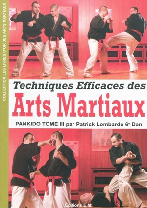 Pankido. Vol. 3. Techniques efficaces des arts martiaux : une sélection des meilleurs techniques des arts martiaux et des sports de combat - Patrick Lombardo