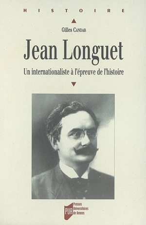 Jean Longuet (1876-1938) : un internationaliste à l'épreuve de l'histoire - Gilles Candar