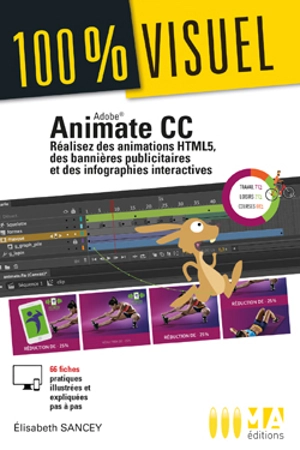 Animate CC : réalisez des animations HTML5, des bannières publicitaires et des infographies interactives : 66 fiches pratiques illustrées et expliquées pas à pas - Elisabeth Sancey
