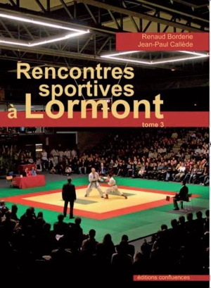 Rencontres sportives à Lormont. Vol. 3. Arts martiaux, athlétisme, handball, lutte, plongée, boxe et l'association Sport pour tous - Renaud Borderie