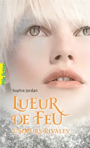 Lueur de feu. Vol. 2. Soeurs rivales - Sophie Jordan