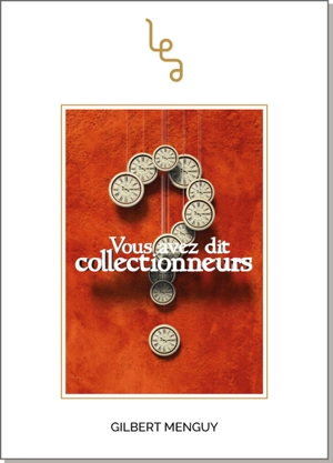 Vous avez dit collectionneurs ? : essai - Gilbert Menguy