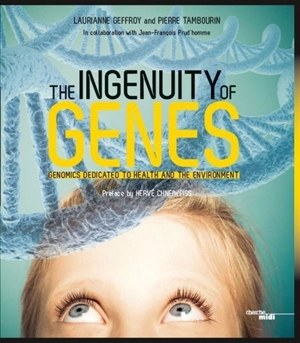 The ingenuity of genes : genomics dedicated to health and the environment - Lauriane Geffroy