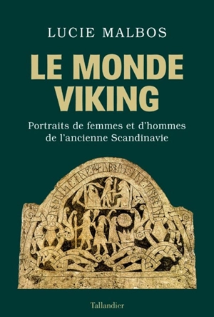 Le monde viking : portraits de femmes et d'hommes de l'ancienne Scandinavie - Lucie Malbos