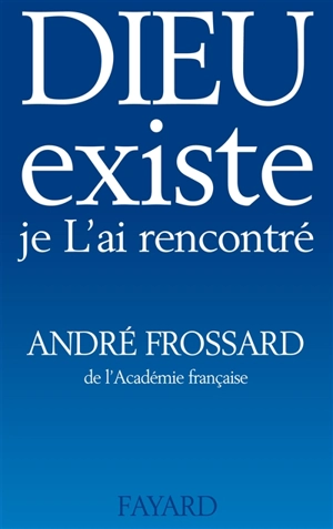 Dieu existe, je l'ai rencontré - André Frossard