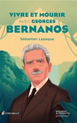 Vivre et mourir avec Georges Bernanos - Sébastien Lapaque