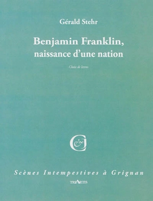 Benjamin Franklin, naissance d'une nation - Gérald Stehr