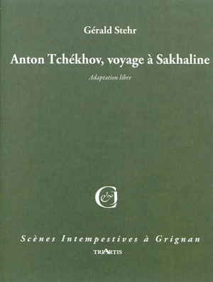 Anton Tchekhov, voyage à Sakhaline : adaptation libre - Gérald Stehr