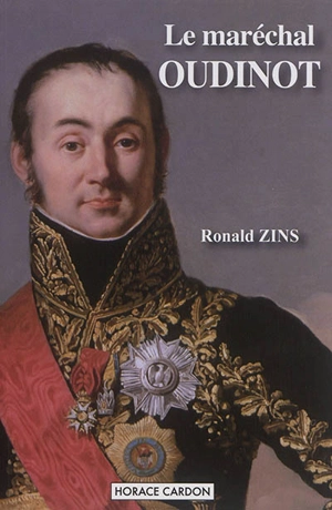 Le maréchal Oudinot. Vol. 1 - Ronald Zins