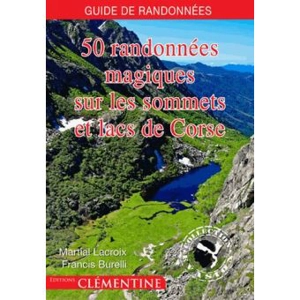 50 randonnées magiques sur les sommets et lacs de Corse - Martial Lacroix