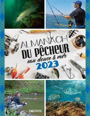 Almanach du pêcheur 2023 : eau douce & mer - Michel Luchesi