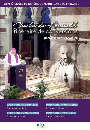 Charles de Foucauld, itinéraire de conversion : Conférence de carême de Notre-Dame de la Garde - Collectif