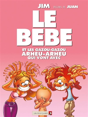 Le bébé : et les gazou-gazou, arheu-arheu qui vont avec - Jim