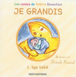 Je grandis. L'âge bébé - Valérie Bonenfant