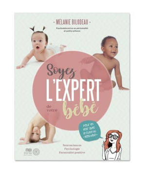 Soyez l'expert de votre bébé - Bilodeau, Mélanie