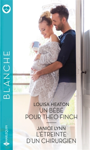 Un bébé pour Théo Finch. L'étreinte d'un chirurgien - Louisa Heaton