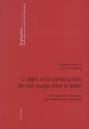 L'objet et la construction de son usage chez le bébé : une approche sémiotique du développement préverbal - Christiane Moro