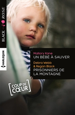 Un bébé à sauver. Prisonniers de la montagne - Mallory Kane