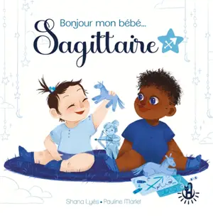 Bonjour mon bébé... Sagittaire - Shana Lyès