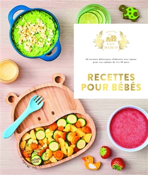 Recettes pour bébés : 60 recettes délicieuses élaborées avec amour pour vos enfants de 4 à 36 mois - Laura Annaert