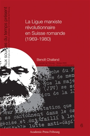 La Ligue marxiste révolutionnaire en Suisse romande (1969-1980) - Benoît Challand