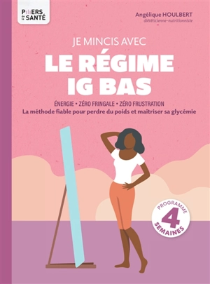 Je mincis avec le régime IG bas : énergie, zéro fringale, zéro frustration : la méthode fiable pour perdre du poids et maîtriser sa glycémie - Angélique Houlbert