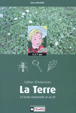 Cahier d'exercices La Terre à l'école maternelle et au CP, 5-7 ans - Anne Baillieux