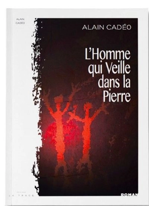 L'homme qui veille dans la pierre : l'âme de Mayacumbra - Alain Cadéo