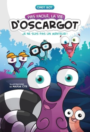 Pas facile, la vie d'Oscargot : je ne suis pas un menteur! - Cindy Roy