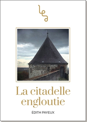 La citadelle engloutie : roman contemporain - Edith Payeux