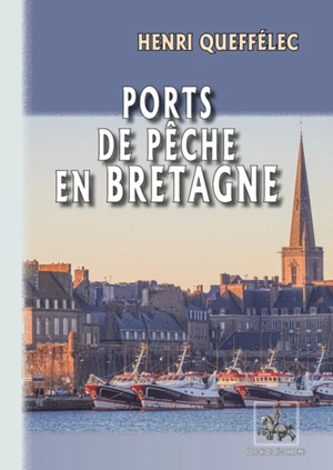 Ports de pêche en Bretagne - Henri Queffélec