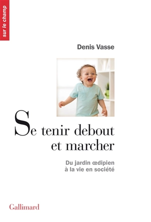 Se tenir debout et marcher : du jardin oedipien à la vie en société - Denis Vasse