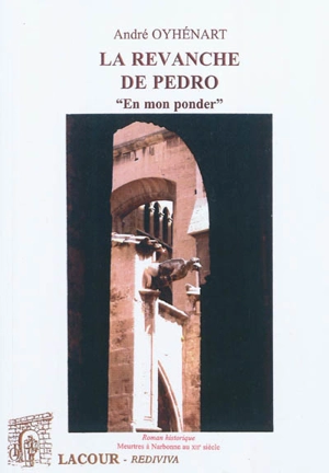 La revanche de Pedro : en mon ponder : roman historique, meurtres à Narbonne au XIIe siècle - André Oyhénart