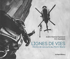 Lignes de vies : récits de secours au Mont-Blanc - André-Vianney Espinasse