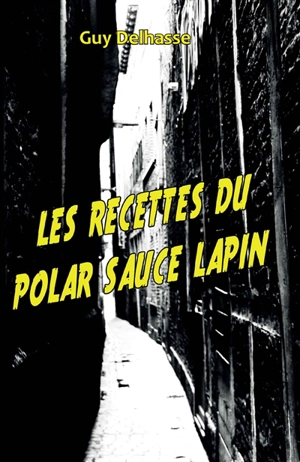 Les recettes du polar sauce lapin - Guy Delhasse