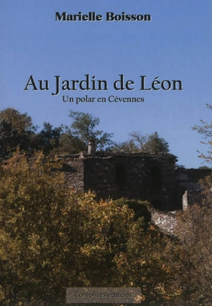 Au jardin de Léon : un polar en Cévennes - Marielle Saltet-Boisson