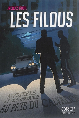 Les filous : mystères et contrebande au pays du calvados - Jacques Rouil