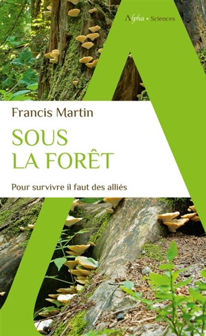 Sous la forêt : pour survivre il faut des alliés - Francis Michel Martin