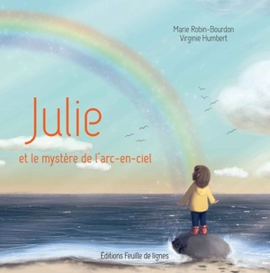 Julie et le mystère de l'arc-en-ciel - Marie Bourdon