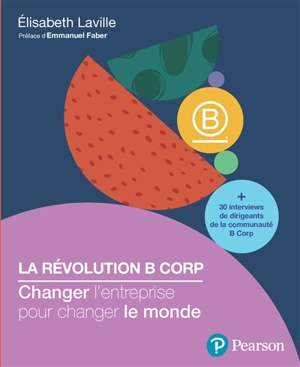 La révolution B Corp : changer l'entreprise pour changer le monde - Elisabeth Laville