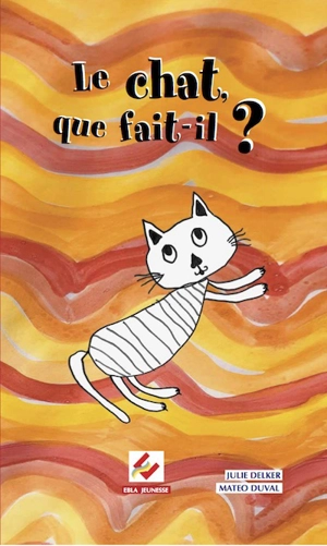 Le chat, que fait-il ? - Julie Delker