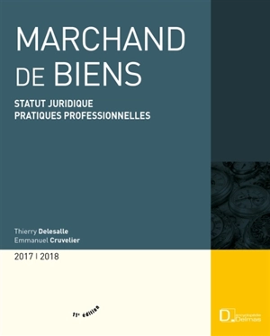 Marchand de biens : statut juridique, pratiques professionnelles : 2017-2018 - Thierry Delesalle